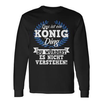 Das Ist Ein König Ding Du Würdest Es Nichterstand Langarmshirts - Geschenkecke