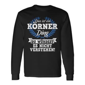 Das Ist Ein Körner Ding Du Würdest Es Nichterstehen Langarmshirts - Geschenkecke