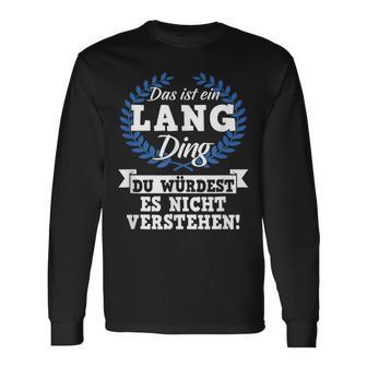 Das Ist Ein Lang Ding Du Würdest Es Nicht Understand Langarmshirts - Geschenkecke