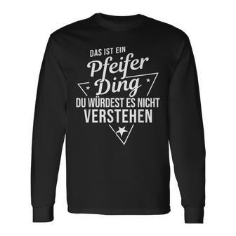 Das Ist Ein Pfeifer Ding Du Würdest Es Nicht Understand Langarmshirts - Geschenkecke