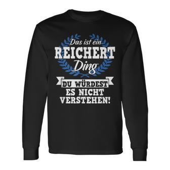 Das Ist Ein Reichert Ding Du Würdest Es Nicht Understand Langarmshirts - Geschenkecke