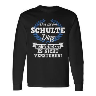 Das Ist Ein Schulte Ding Du Würdest Es Nicht Understand Langarmshirts - Geschenkecke