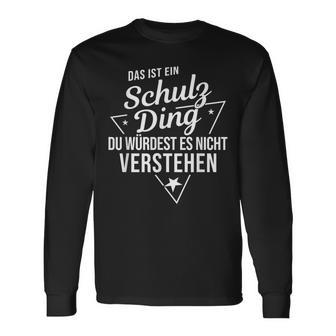 Das Ist Ein Schulz Ding Du Würdest Es Nicht Understand Langarmshirts - Geschenkecke