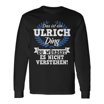 Das Ist Ein Ulrich Ding Du Würdest Es Nicht Understand Langarmshirts - Geschenkecke