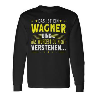 Das Ist Ein Wagner Ding Das Ist Ein Wagner Ding S Langarmshirts - Geschenkecke