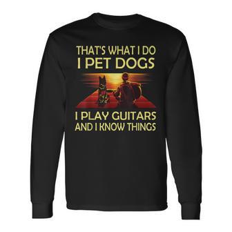 Das Ist Was Ich Mache Ich Pet Dogs Ich Spielen Gitarren Und Ich Weiß Dinge Langarmshirts - Geschenkecke