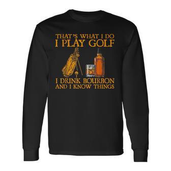 Das Ist Was Ich Mache Ich Spiele Golf Ich Trinke Bourbon & Ich Weiß Dinge Langarmshirts - Geschenkecke