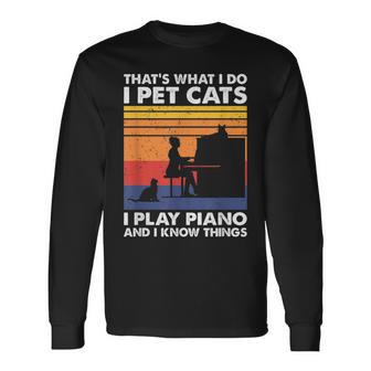 Das Ist Was Ich Mache Ich Streichle Katzen Ich Spiele Klavier Und Ich Weiß Dinge Langarmshirts - Geschenkecke