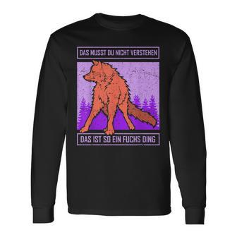 Das Muss Du Nichterstand Das Ist So Ein Fuchs Ding Langarmshirts - Geschenkecke