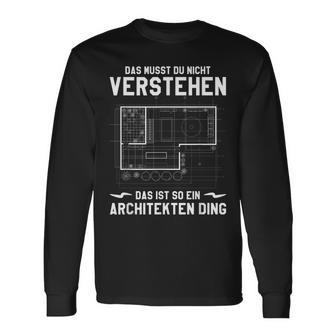 Das Musst Du Nichterstand Das Ist So Ein Architekten Ding Langarmshirts - Geschenkecke