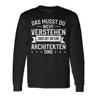 Das Musst Du Nichterstehen Das Ist So Ein Architekten Ding Langarmshirts - Geschenkecke