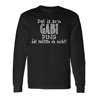 Dat Is So'n Gabi Ding Dat Raffste Eh Nicht Slogan Langarmshirts - Geschenkecke