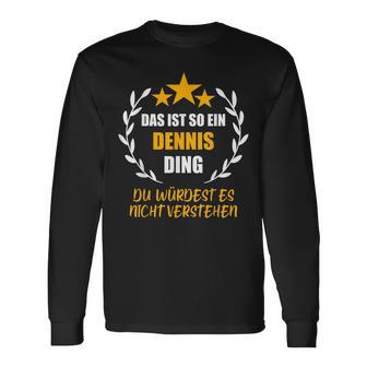 Dennis Das Ist So Ein Ding Name First Name Fun S Langarmshirts - Geschenkecke