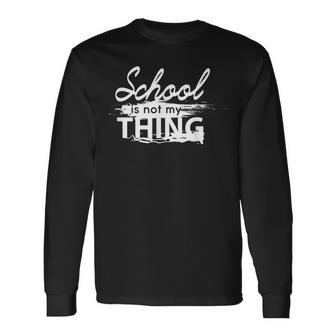 Die Schule Ist Nicht Mein Ding Langarmshirts - Geschenkecke