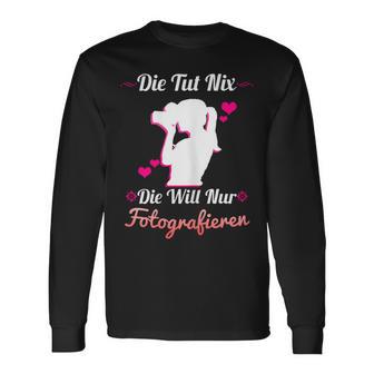 Die Tut Nix Die Will Nur Photography Camera Photographer Langarmshirts - Geschenkecke