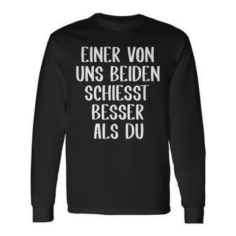 Eineron Uns Beiden Schiesst Besser Als Du Schießsport Langarmshirts - Geschenkecke