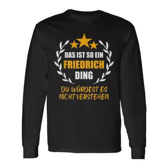 Friedrich Das Ist So Ein Friedrich Ding Name First Name Langarmshirts - Geschenkecke