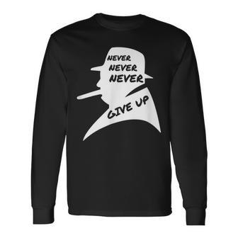 Never Give Up Ever Winston Churchill Politique Britannique T-shirt à manches longues - Cadeauxyz