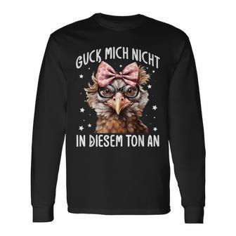 Guck Mich Nicht In Diesem Ton An Huhn Spruch Langarmshirts - Geschenkecke