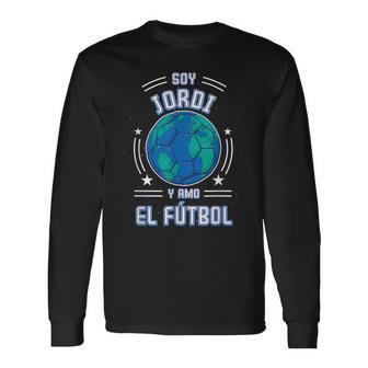 Ich Bin Jordi Und Ich Liebe Den Fußball Für Fußballfans Langarmshirts - Geschenkecke