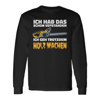 Ich Geh Trotzdem Holz Machen Ich Geh Trotzdem Holz Machen Langarmshirts - Geschenkecke