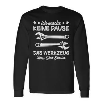 Ich Mache Keine Pause Das Werkzeug Erholen Mechanik Langarmshirts - Geschenkecke