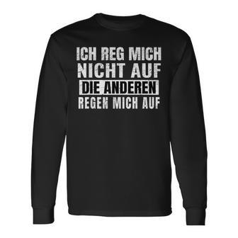 Ich Reg Mich Nicht Auf Die Anderen Regen Mich Auf Says Langarmshirts - Geschenkecke