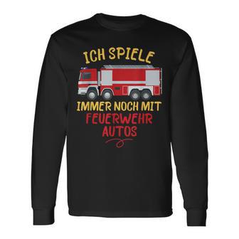 Ich Spiele Immer Noch Mit Feuerwehrautos Feuerwehr Langarmshirts - Geschenkecke