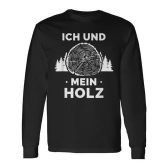 Ich Und Mein Holz Feuerholz Holzfäller Wald Ich Und Mein Holz Langarmshirts - Geschenkecke