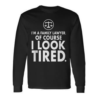 I'm a Family Lawyer Tired Family Lawyer Tank Top Long Sleeve T-Shirt - Monsterry