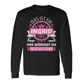 Ingrid Name First Name Day Das Ist Ein Ingrid Ding Langarmshirts - Geschenkecke