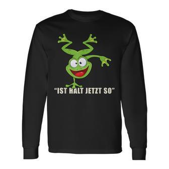 Ist Halt Jetzt So Da Kann Man Nichts Machen Frosch Langarmshirts - Geschenkecke