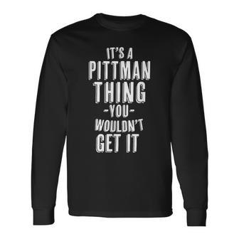 It's A Pittman Thing You Wouldn't Get It Last Name Langarmshirts - Geschenkecke