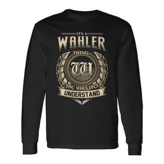 It's A Wahler Thing You Wouldn't Understand Name Vintage Long Sleeve T-Shirt - Thegiftio UK
