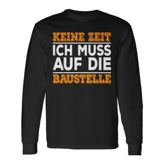 Keine Zeit Ich Muss Auf Die Baus Langarmshirts - Geschenkecke