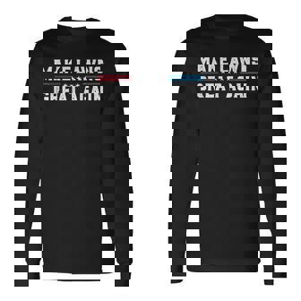 Make Lawns Great Again Lawn Care Mower Gardener Dad Long Sleeve T-Shirt - Seseable