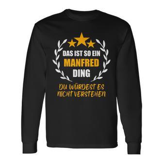 Manfred Das Ist So Ein Manfred Ding Name First Name Fun S Langarmshirts - Geschenkecke