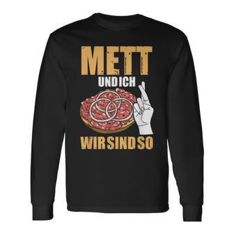 Mett Und Ich Wir Sind So Hackepeter Mett Brunchen Mett Und Ich Wir Sind So Hackepeter Mett Buns Mett S Langarmshirts - Geschenkecke