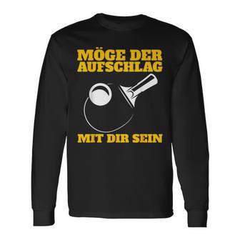 Möge Der Aufschlag Mit Dir Sein Table Tennis Ping Pong Sports Langarmshirts - Geschenkecke