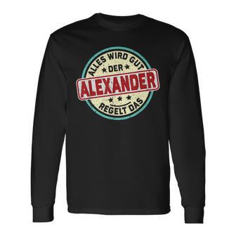 Name Alexander Alles Wird Gut Der Alexander Regelt Das Langarmshirts - Geschenkecke