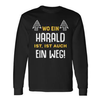 With Name Harald Wo Ein Harald Istorname Langarmshirts - Geschenkecke