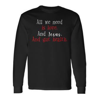 All We Need Is Love And Jesus And Gut Health Tank Top Long Sleeve T-Shirt - Monsterry