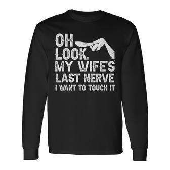 Oh Schau Meiner Frau Letzter Nerv Ich Möchte Es Berühren Family Quote Langarmshirts - Geschenkecke