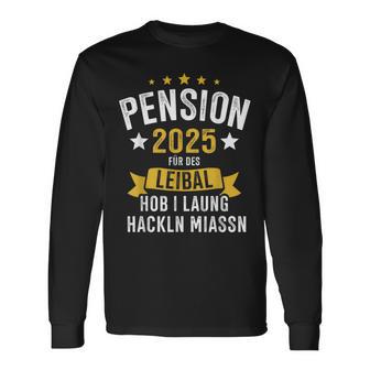 Pension 2025 Für Des Leibal Lang Hackln Arbeiten Pensionist Langarmshirts - Geschenkecke