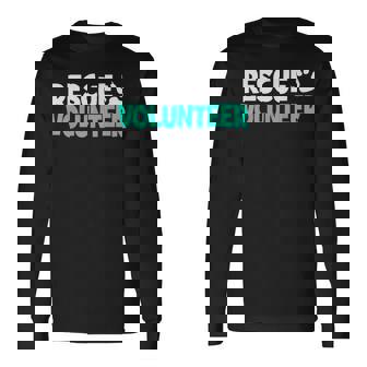 Rescue Volunteer Animal Rescue Animal Rescuers Dog Rescuers Long Sleeve T-Shirt - Monsterry