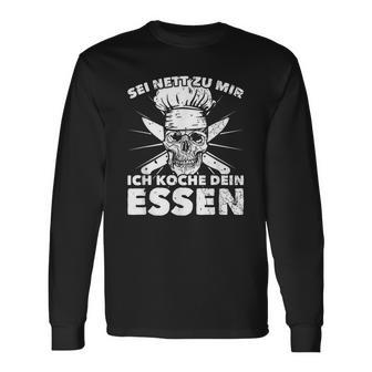 Sei Nett Zu Mir Ich Koche Dein Essen S Langarmshirts - Geschenkecke