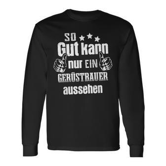 So Gut Kann Nur Ein Scaffolderbauer Aussehen Langarmshirts - Geschenkecke