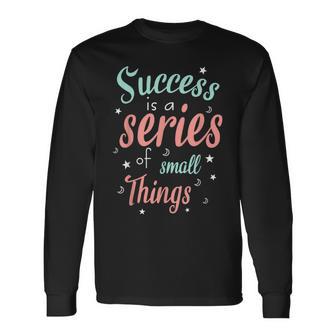 Success Ist Eine Reiheon Kleinen Dingen Motivierende Worte Langarmshirts - Geschenkecke