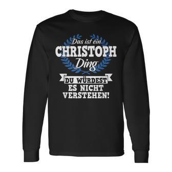 With Text 'Das Ist Ein Christoph Ding Du Würdest Es Nicht Understand' Langarmshirts - Geschenkecke