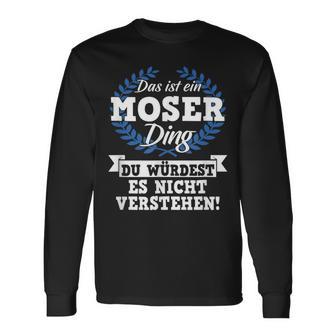 With Text 'Das Ist Ein Moser Ding Du Würdest Es Nicht Understand' Langarmshirts - Geschenkecke